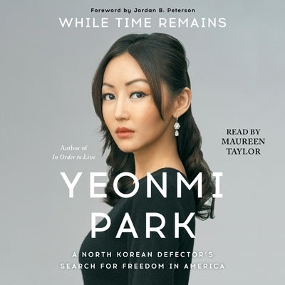 While Time Remains: A North Korean Girl's Search for Freedom in America by Park, Yeonmi