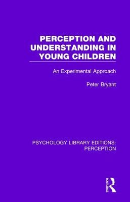 Perception and Understanding in Young Children: An Experimental Approach by Bryant, Peter