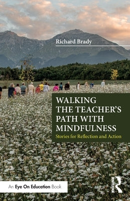 Walking the Teacher's Path with Mindfulness: Stories for Reflection and Action by Brady, Richard
