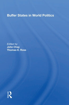 Buffer States in World Politics by Chay, John