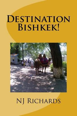 Destination Bishkek: ... or how Schoro changed my life by Richards, Nj