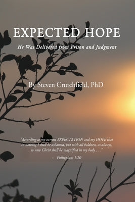 Expected Hope: He Was Delivered from Prison and Judgment by Crutchfield Ph. D., Steven