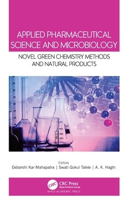 Applied Pharmaceutical Science and Microbiology: Novel Green Chemistry Methods and Natural Products by Mahapatra, Debarshi Kar