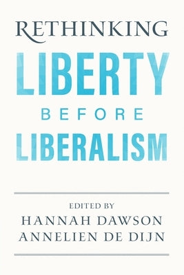 Rethinking Liberty Before Liberalism by Dawson, Hannah