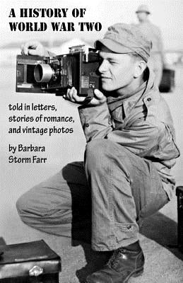 A History of World War Two told in letters, stories of romance, and vintage photos by Farr, Barbara Storm