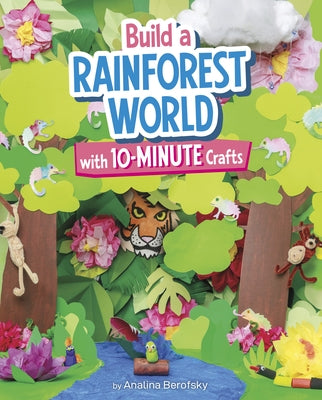 Build a Rainforest World with 10-Minute Crafts by Berofsky, Analina