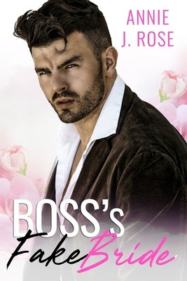 Boss's Fake Bride by Rose, Annie J.