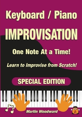 Piano / Keyboard Improvisation One Note at a Time: Learn to Improvise from Scratch! Special Edition by Woodward, Martin