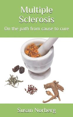 Multiple Sclerosis: On the Path from Cause to Cure by Norberg, Susan a.