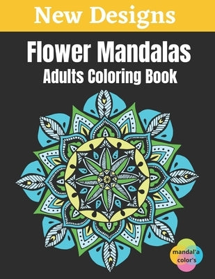 Flower Mandalas - Adults Coloring Book: Flower Mandalas White Background Adult Coloring Book, 50 Mandalas For Adults Stress Relaxation Coloring Book A by Color's, Mandal'a