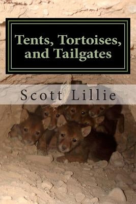 Tents, Tortoises, and Tailgates: My Life as a Wildlife Biologist by Lillie, Scott