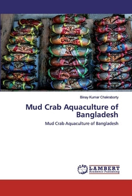Mud Crab Aquaculture of Bangladesh by Chakraborty, Binay Kumar