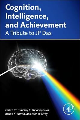 Cognition, Intelligence, and Achievement: A Tribute to J. P. Das by Papadopoulos, Timothy