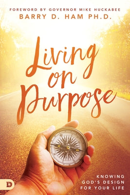 Living on Purpose: Knowing God's Design for Your Life by Ham, Barry D.