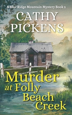 MURDER AT FOLLY BEACH CREEK a Blue Ridge Mountain Mystery Book 2 by Pickens, Cathy