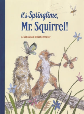 It's Springtime, Mr. Squirrel! by Meschenmoser, Sebastian