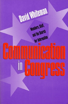 Communication in Congress: Members, Staff, and the Search for Information by Whiteman, David