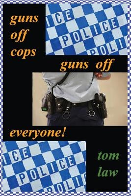 guns off cops guns off everyone by Law, Tom
