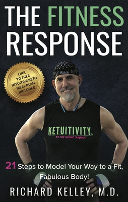 The Fitness Response: 21 Steps to Model Your Way to a Fit, Fabulous Body by Kelley, Richard
