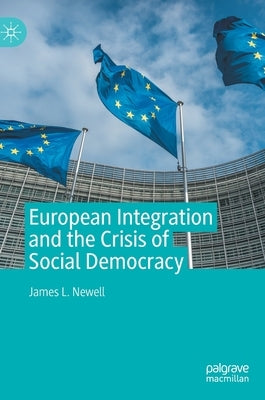 European Integration and the Crisis of Social Democracy by Newell, James L.