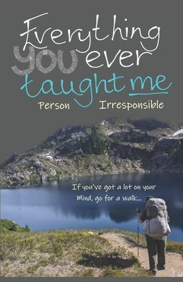 Everything You Ever Taught Me: If you've a lot on your mind, go for a walk... by Irresponsible, Person