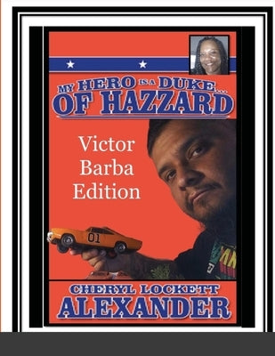My Hero Is a Duke...of Hazzard Victor Barba Edition by Alexander, Cheryl Lockett