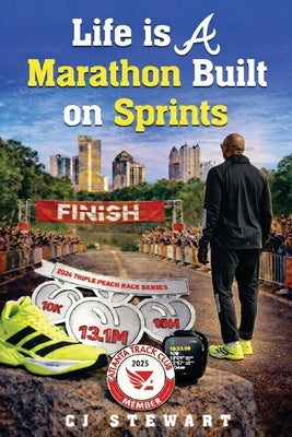 Life Is A Marathon Built On Sprints by Stewart, Cj