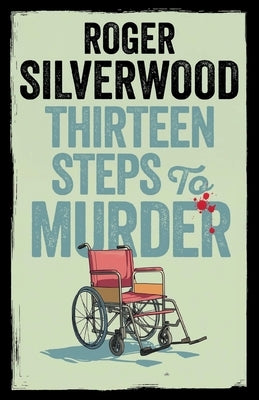 Thirteen Steps to Murder by Silverwood, Roger