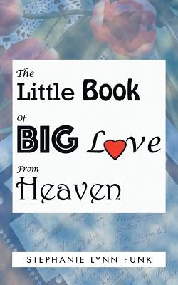 The Little Book of Big Love from Heaven by Funk, Stephanie Lynn