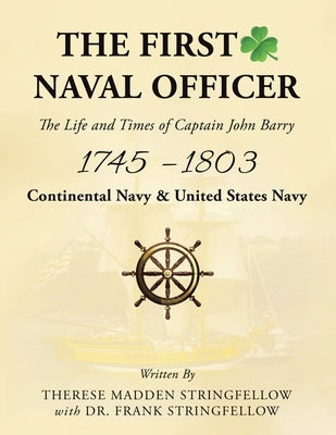 The First Naval Officer: The Life and Times of Captain John Barry 1745 - 1803 by Stringfellow, Therese Madden