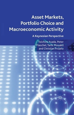 Asset Markets, Portfolio Choice and Macroeconomic Activity: A Keynesian Perspective by Asada, T.