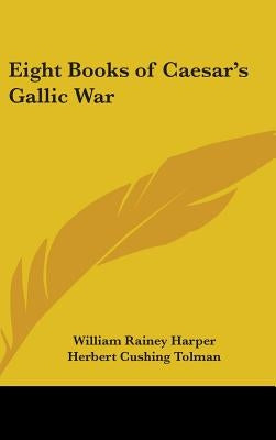 Eight Books of Caesar's Gallic War by Harper, William Rainey