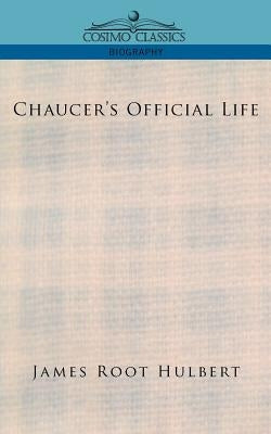 Chaucer's Official Life by Hulbert, James Root