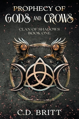 Prophecy of Gods and Crows by Britt, C. D.
