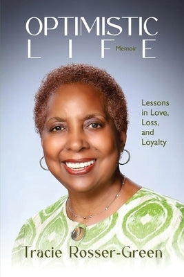 Optimistic Life by Rosser-Green, Tracie