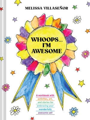 Whoops . . . I'm Awesome: A Workbook with Activities, Art, and Stories for Embracing Your Wonderfully Awesome Self by Villaseñor, Melissa