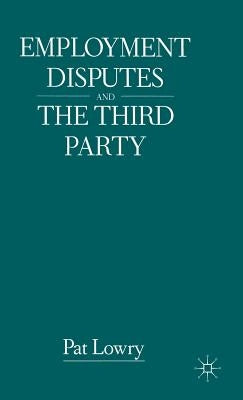 Employment Disputes and the Third Party by Lowry, Pat