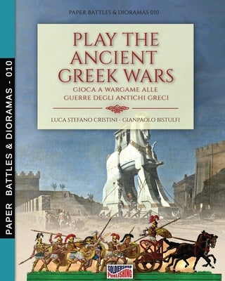 Play the Ancient Greek war: Gioca a Wargame alle guerre degli antichi Greci by Cristini, Luca Stefano