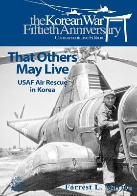 That Others May Live: USAF Air Rescue in Korea by U. S. Air Force