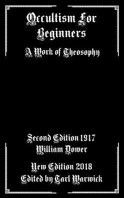 Occultism For Beginners: A Work of Theosophy by Warwick, Tarl