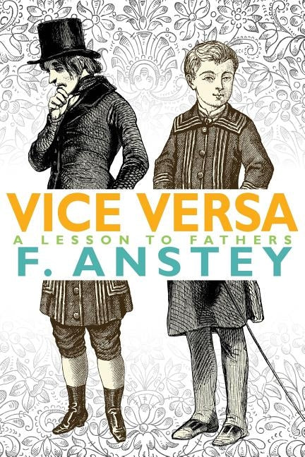 Vice Versa: A Lesson to Fathers by Anstey, F.
