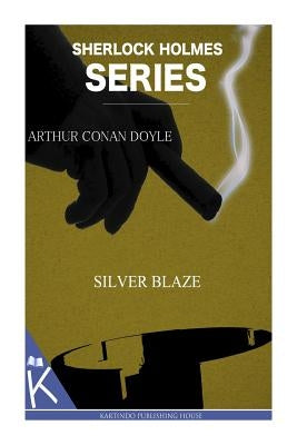 Silver Blaze by Doyle, Arthur Conan