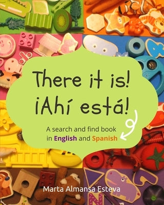 There it is! ¡Ahi esta!: A search and find book in English and Spanish by Almansa Esteva, Marta