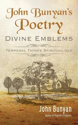 John Bunyan's Poetry: Divine Emblems by Bunyan, John