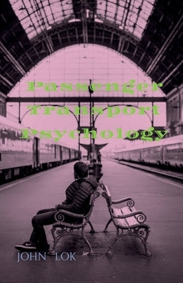 Passenger Transport Psychology by Lok, John