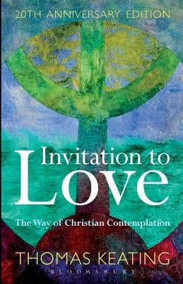 Invitation to Love 20th Anniversary Edition: The Way of Christian Contemplation by Keating O. C. S. O., Thomas