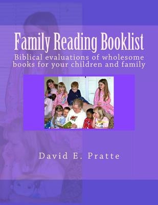 Family Reading Booklist: Biblical evaluations of wholesome books for your children and family by Pratte, David E.