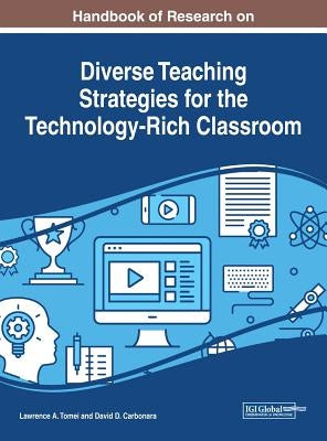 Handbook of Research on Diverse Teaching Strategies for the Technology-Rich Classroom by Tomei, Lawrence a.