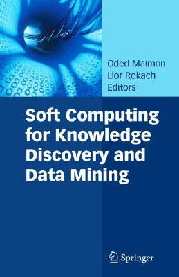 Soft Computing for Knowledge Discovery and Data Mining by Maimon, Oded