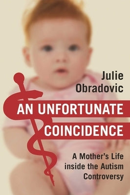 An Unfortunate Coincidence: A Mother's Life Inside the Autism Controversy by Obradovic, Julie
